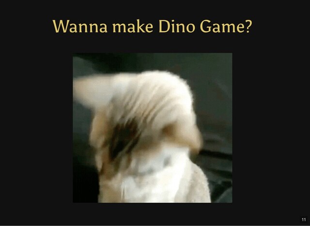 Wanna make Dino Game?
11
