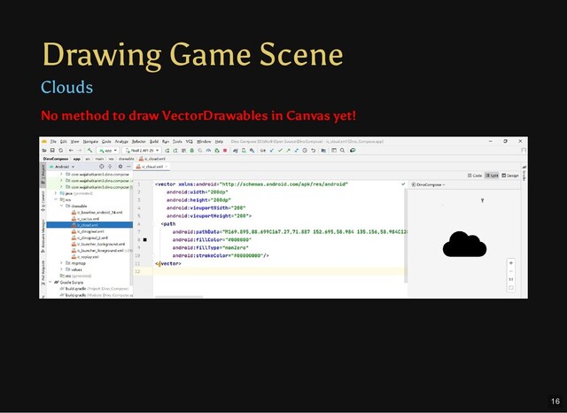 Drawing Game Scene
Clouds
Text
No method to draw VectorDrawables in Canvas yet!
16
