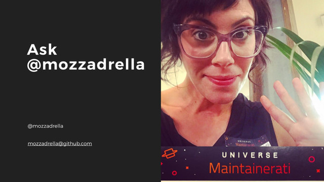 24
Ask
@mozzadrella
@mozzadrella
mozzadrella@github.com
