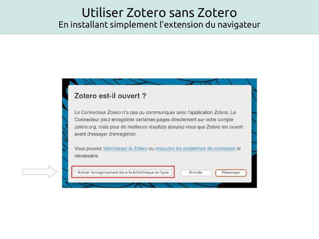 Utiliser Zotero sans Zotero
En installant simplement l’extension du navigateur
