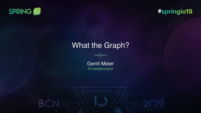 Gerrit Meier
@meistermeier
What the Graph?
