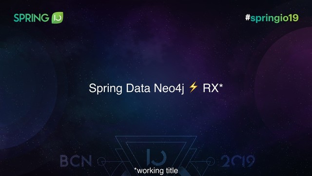 Spring Data Neo4j ⚡ RX*
*working title
