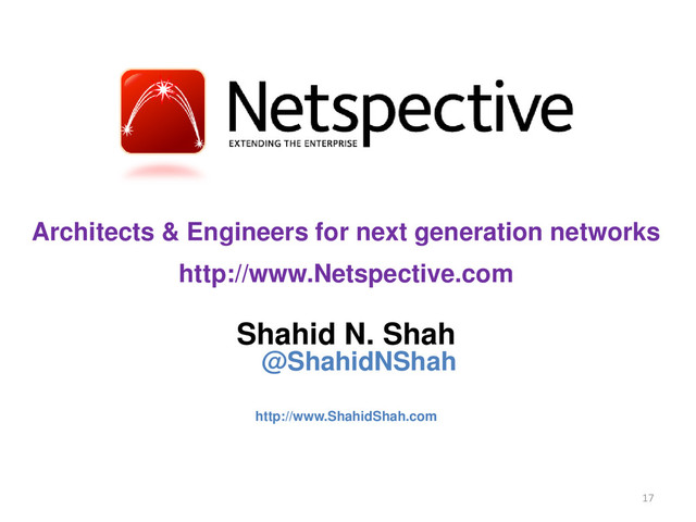 Architects & Engineers for next generation networks
http://www.Netspective.com
Shahid N. Shah
@ShahidNShah
http://www.ShahidShah.com
17
