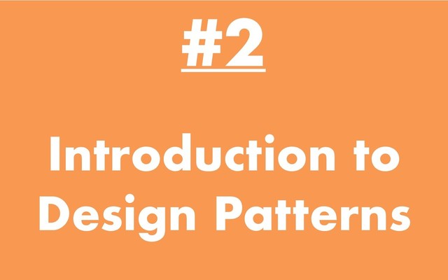 Introduction to
Design Patterns
#2

