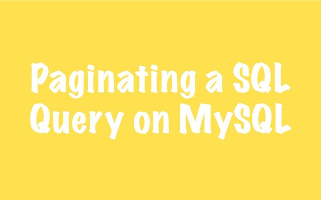 Paginating a SQL
Query on MySQL
