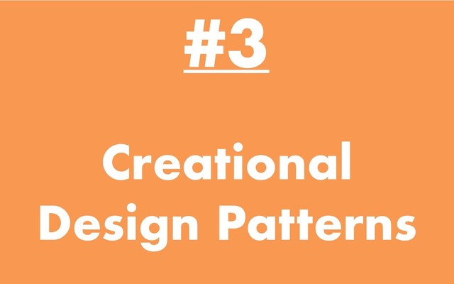 #3
Creational
Design Patterns
