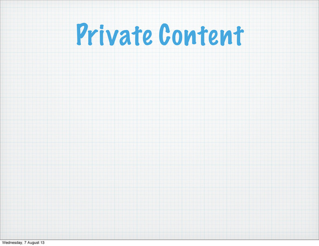 Private Content
Wednesday, 7 August 13
