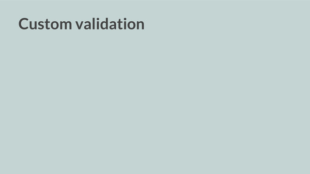 Custom validation

