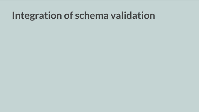 Integration of schema validation
