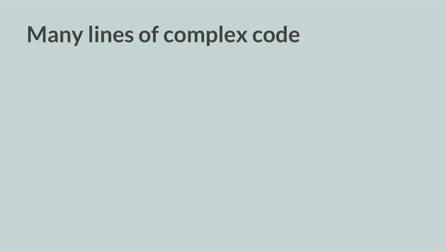Many lines of complex code
