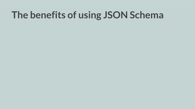 The benefits of using JSON Schema
