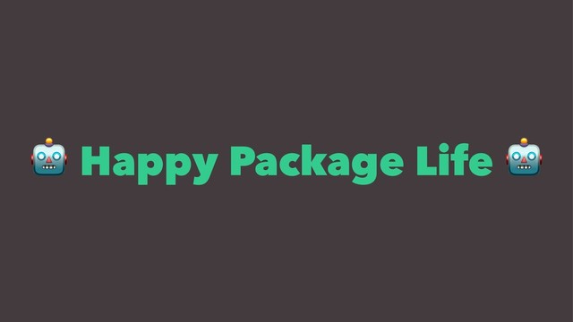 !
Happy Package Life
