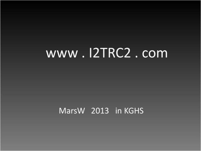 www . I2TRC2 . com
MarsW 2013 in KGHS
