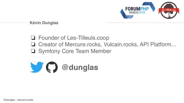 @dunglas - mercure.rocks
Kévin Dunglas
❏ Founder of Les-Tilleuls.coop
❏ Creator of Mercure.rocks, Vulcain.rocks, API Platform…
❏ Symfony Core Team Member
@dunglas
