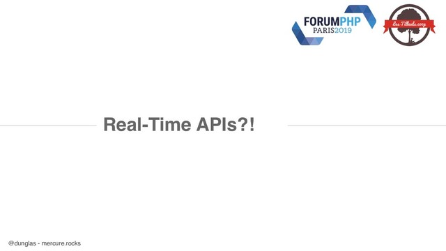@dunglas - mercure.rocks
Real-Time APIs?!
