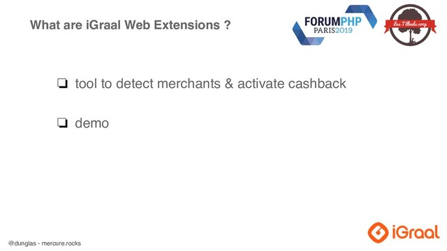 @dunglas - mercure.rocks
What are iGraal Web Extensions ?
❏ tool to detect merchants & activate cashback
❏ demo
