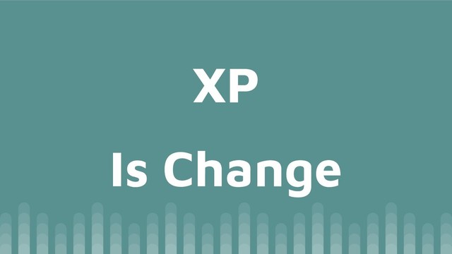 Is Change
XP
