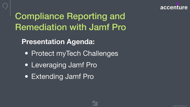 © JAMF Software, LLC
Compliance Reporting and  
Remediation with Jamf Pro
Presentation Agenda:
• Protect myTech Challenges

• Leveraging Jamf Pro

• Extending Jamf Pro
