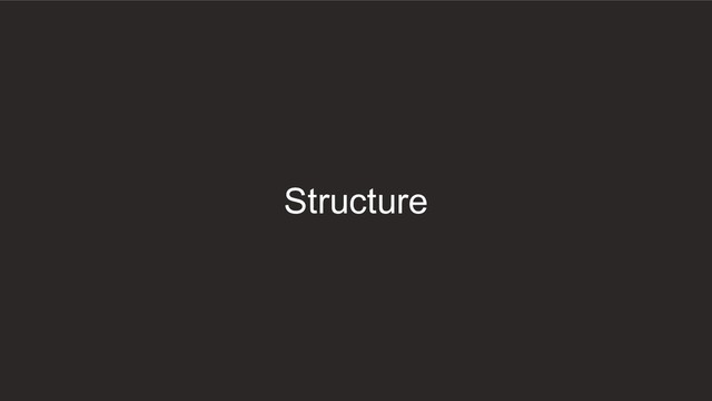 Structure
