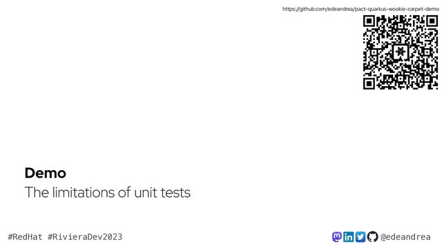 @edeandrea
#RedHat #RivieraDev2023
Demo


The limitations of unit tests
https://github.com/edeandrea/pact-quarkus-wookie-carpet-demo

