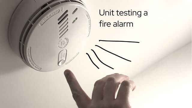 Unit testing a


fire alarm

