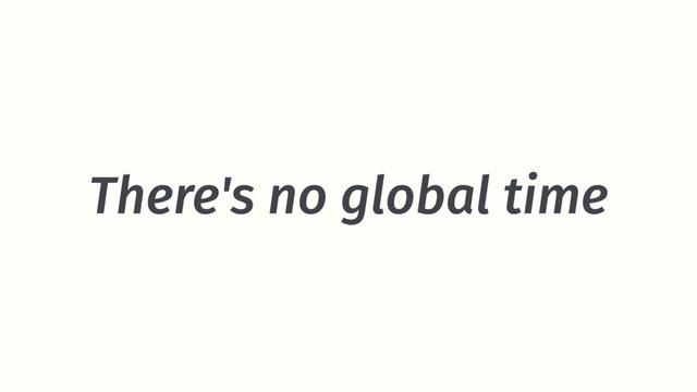 There's no global time
