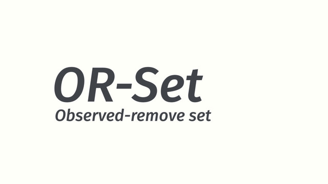 OR-Set
Observed-remove set
