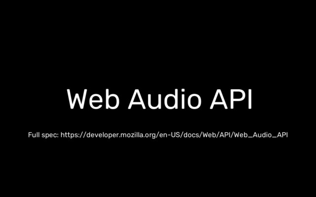 Web Audio API
Full spec: https://developer.mozilla.org/en-US/docs/Web/API/Web_Audio_API
