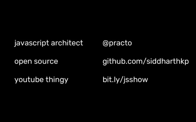 javascript architect @practo
open source github.com/siddharthkp
youtube thingy bit.ly/jsshow
