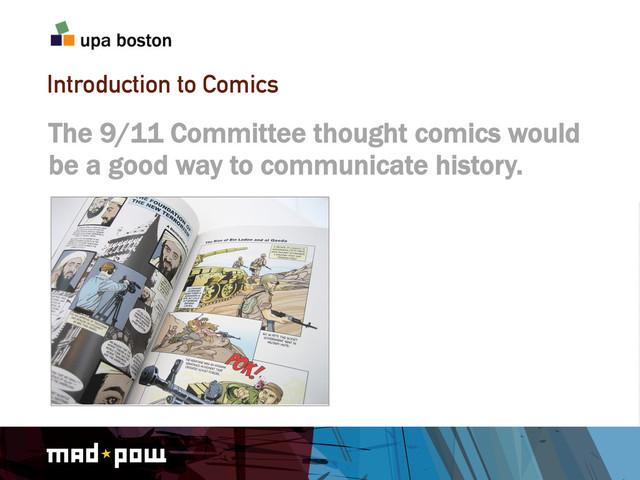 Introduction to Comics
The 9/11 Committee thought comics would
be a good way to communicate history.
