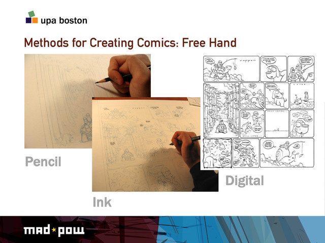 Methods for Creating Comics: Free Hand
Pencil
Ink
Digital
