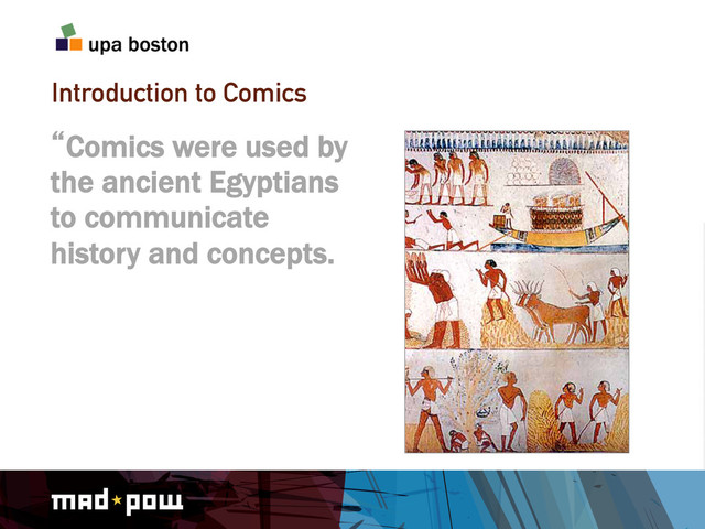 Introduction to Comics
lComics were used by
the ancient Egyptians
to communicate
history and concepts.
