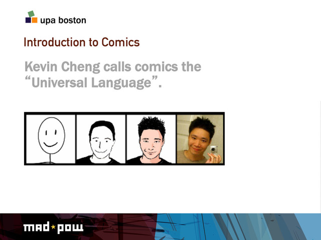 Introduction to Comics
Kevin Cheng calls comics the
lUniversal Languagez.
