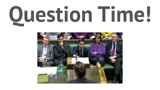 Question Time!
