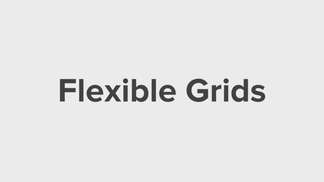 Flexible Grids
