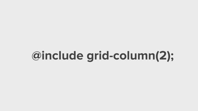 @include grid-column(2);
