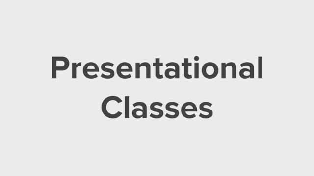 Presentational
Classes
