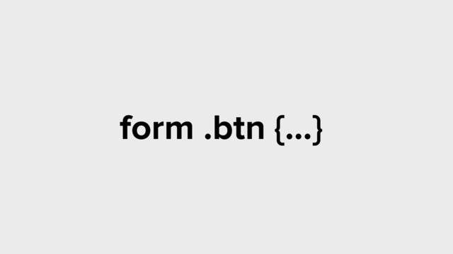 form .btn {…}
