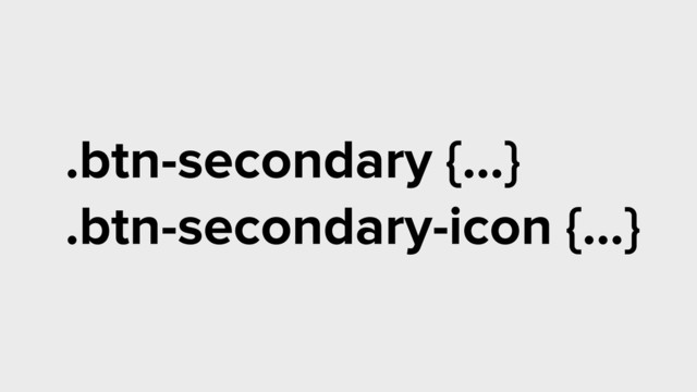.btn-secondary {…}
.btn-secondary-icon {…}
