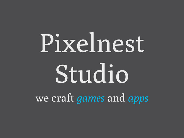 Pixelnest
Studio
we cra! games and apps
