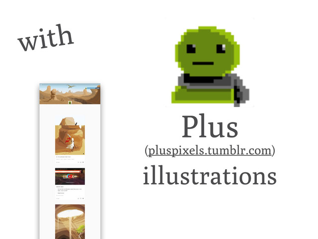 with
Plus
(pluspixels.tumblr.com)
illustrations
