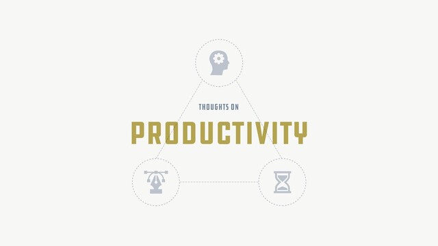 Productivity
thoughts on
