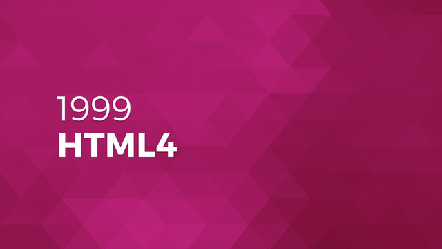 1999
HTML4
