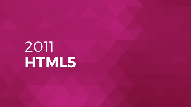 2011
HTML5
