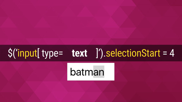 $(‘input[ type= text ]’).selectionStart = 4
