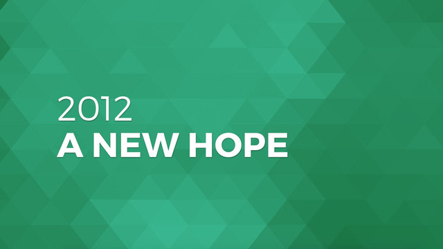 2012
A NEW HOPE
