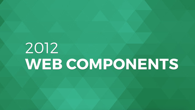 2012
WEB COMPONENTS
