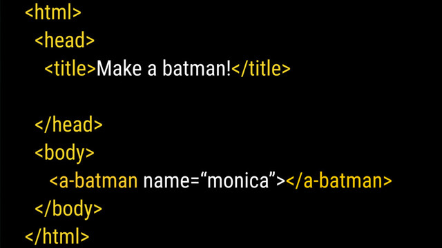 

Make a batman!






