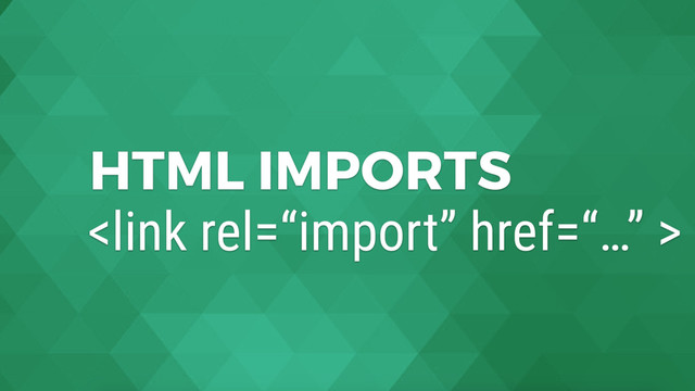HTML IMPORTS


