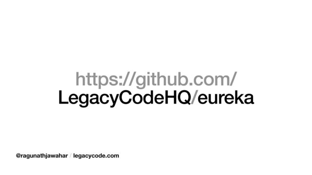 https://github.com/
LegacyCodeHQ/eureka
@ragunathjawahar / legacycode.com
